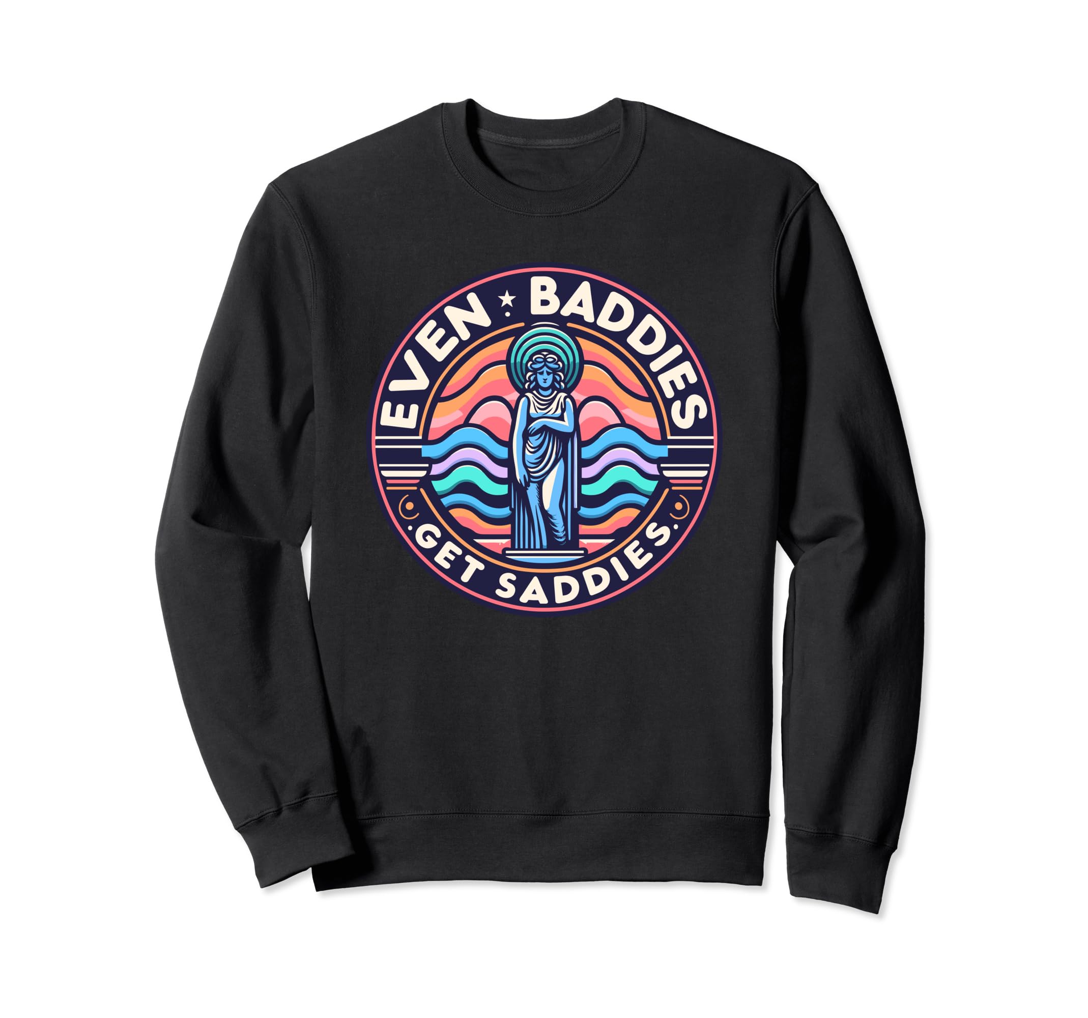 Even Baddies Get Saddies Mental Sweatshirt - Unique Graphic Men Women - T-Shirt, Sweatshirt, Hoodie