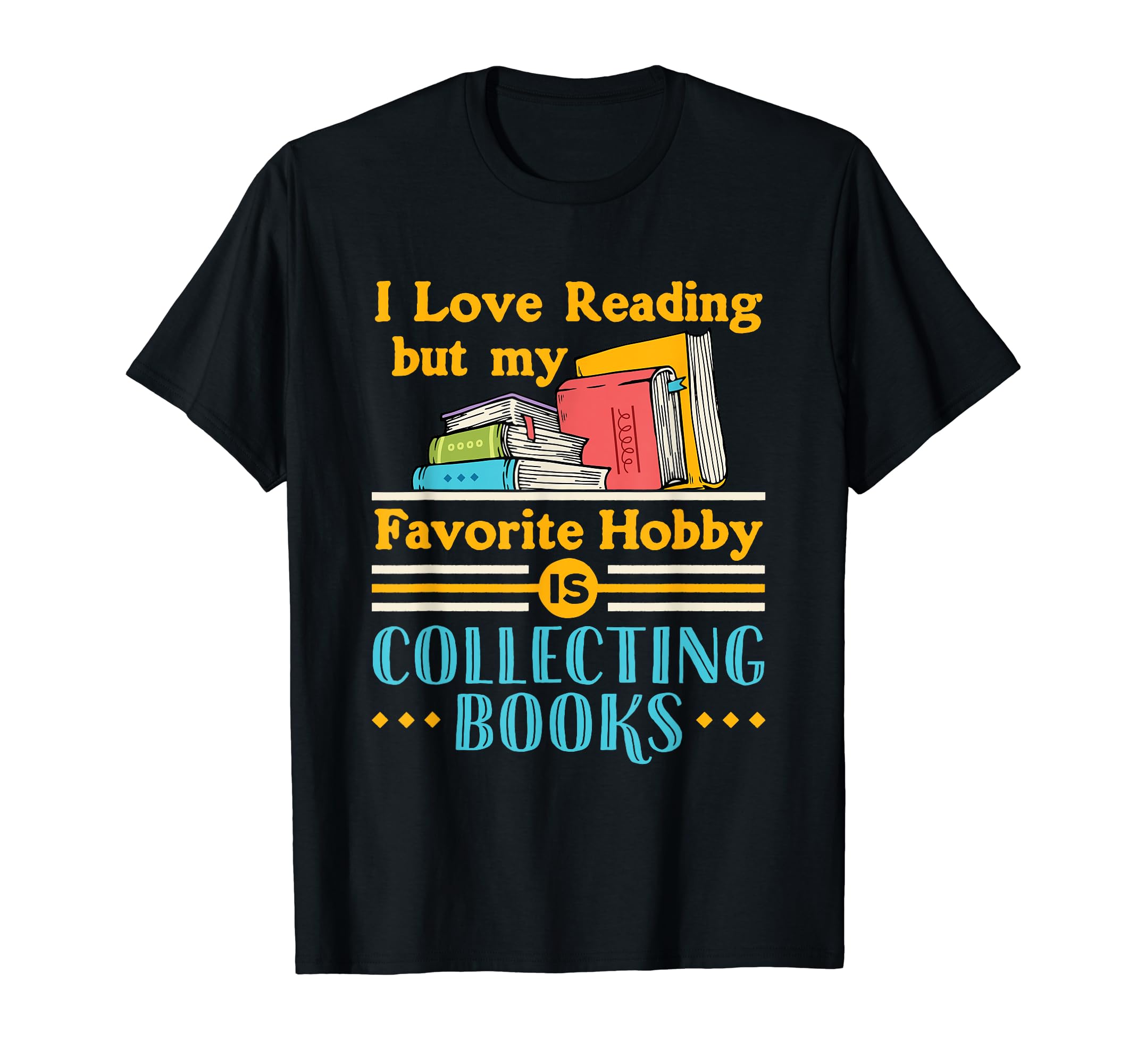 I Love Reading But My Favorite Hobby Is T-Shirt - Novelty Apparel Unisex - T-Shirt, Sweatshirt, Hoodie