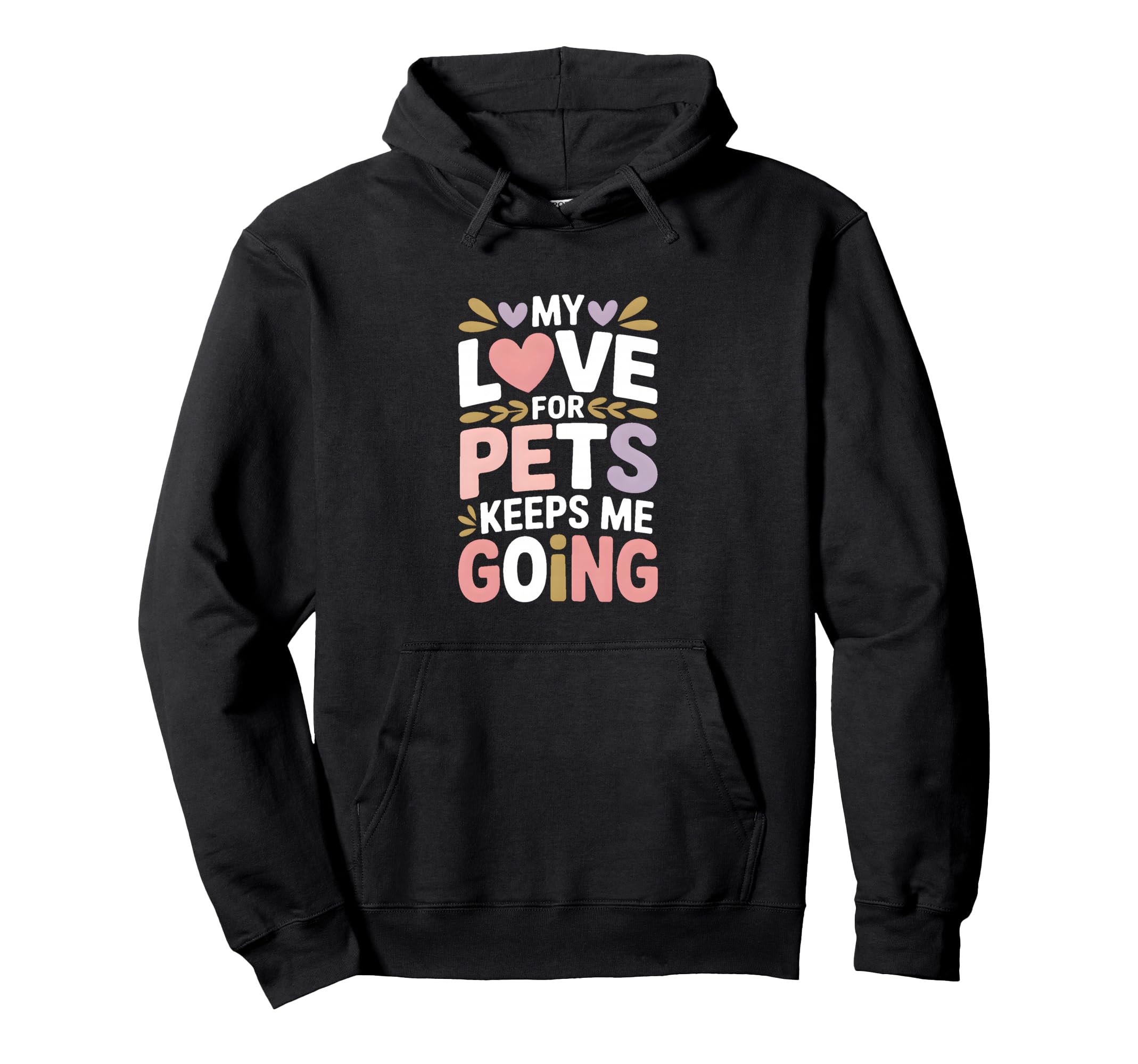 My Love Pets Keeps Me Going Animal Hoodie - Casual Everyday Wear Unisex - T-Shirt, Sweatshirt, Hoodie
