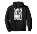 Win Fight Against Your Inner Demons Hoodie - Custom Art Print Unisex - T-Shirt, Sweatshirt, Hoodie