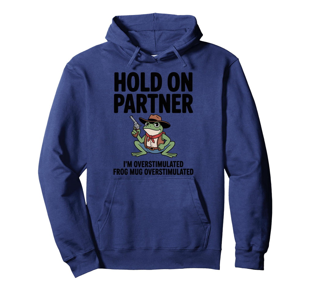 Hold Partner Im Overstimulated Hoodie - Graphic Print for Adults - T-Shirt, Sweatshirt, Hoodie