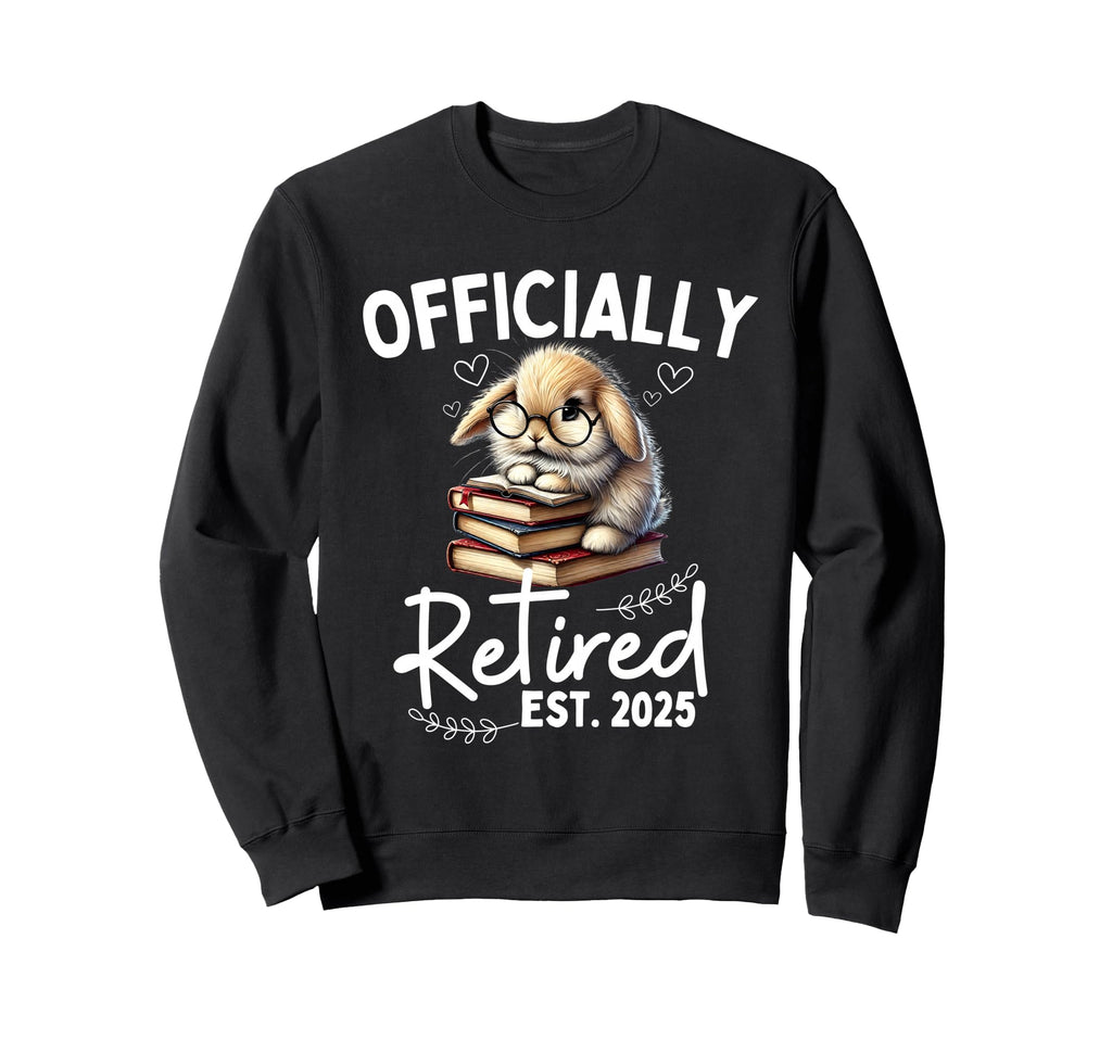 Officially Retired Est 2025 Funny Sweatshirt - Streetwear Style for Adults - T-Shirt, Sweatshirt, Hoodie