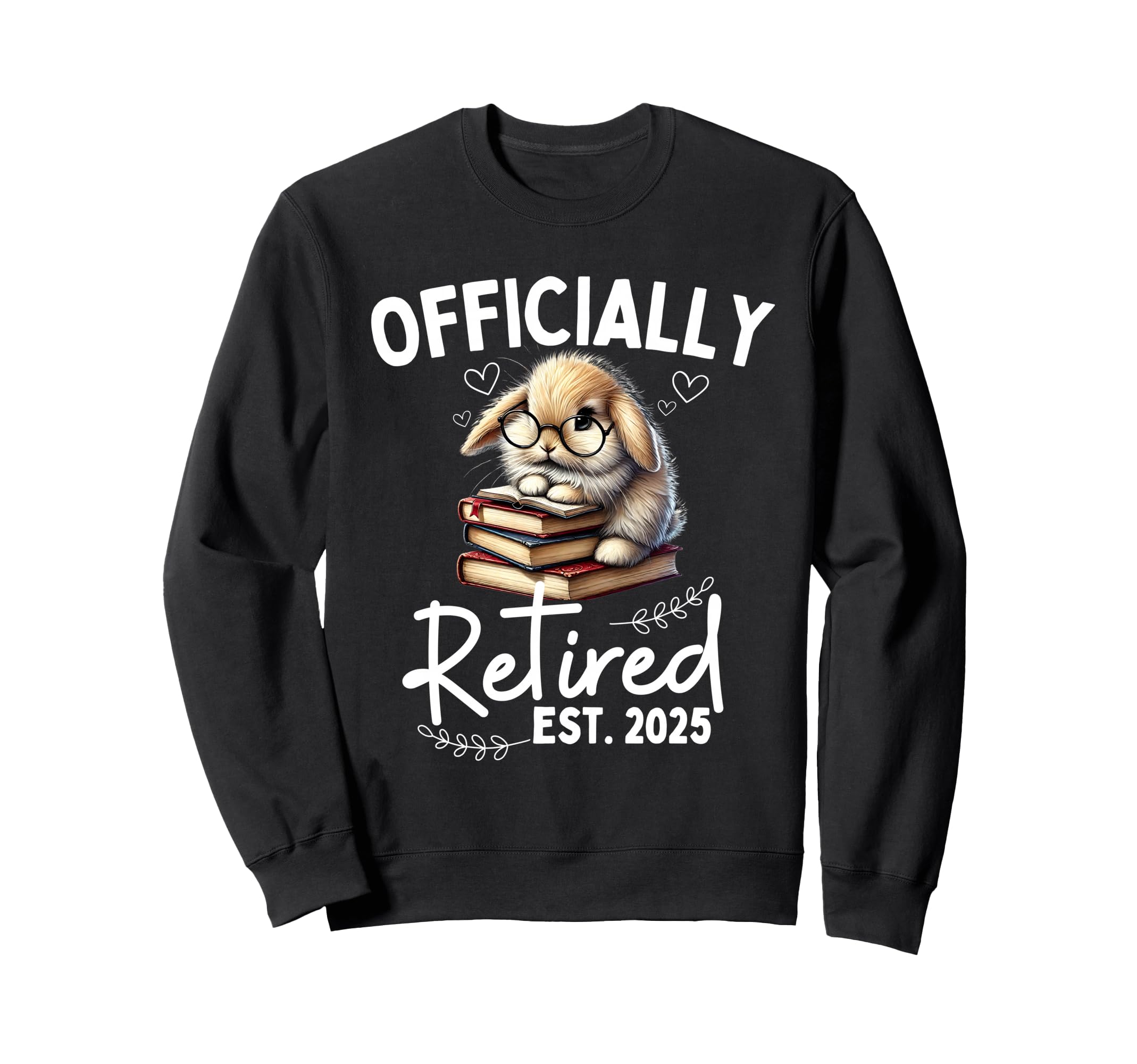 Officially Retired Est 2025 Funny Sweatshirt - Streetwear Style for Adults - T-Shirt, Sweatshirt, Hoodie