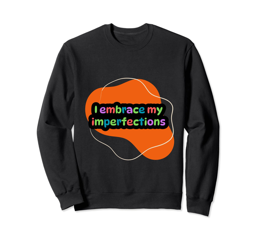 I Embrace My Imperfections Self Sweatshirt - Minimalist Print Men Women - T-Shirt, Sweatshirt, Hoodie