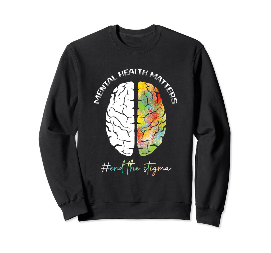 Mental Health Matters End Stigma Sweatshirt - Novelty Apparel for Adults - T-Shirt, Sweatshirt, Hoodie