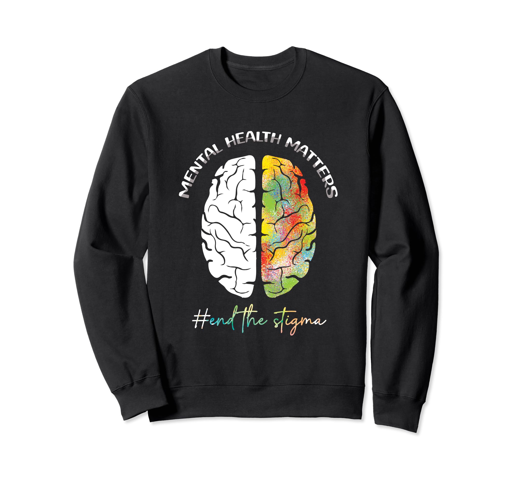 Mental Health Matters End Stigma Sweatshirt - Novelty Apparel for Adults - T-Shirt, Sweatshirt, Hoodie