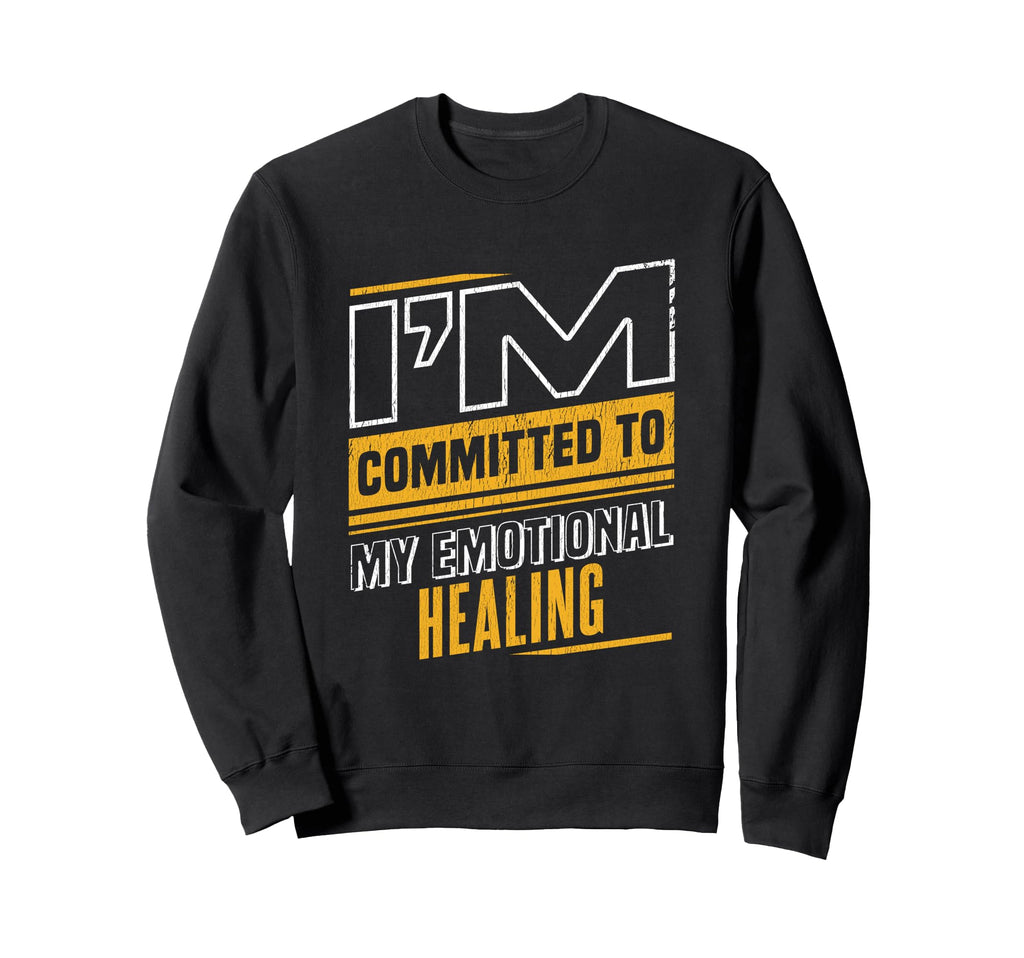 Im Committed To My Emotional Sweatshirt - Novelty Apparel Men Women - T-Shirt, Sweatshirt, Hoodie