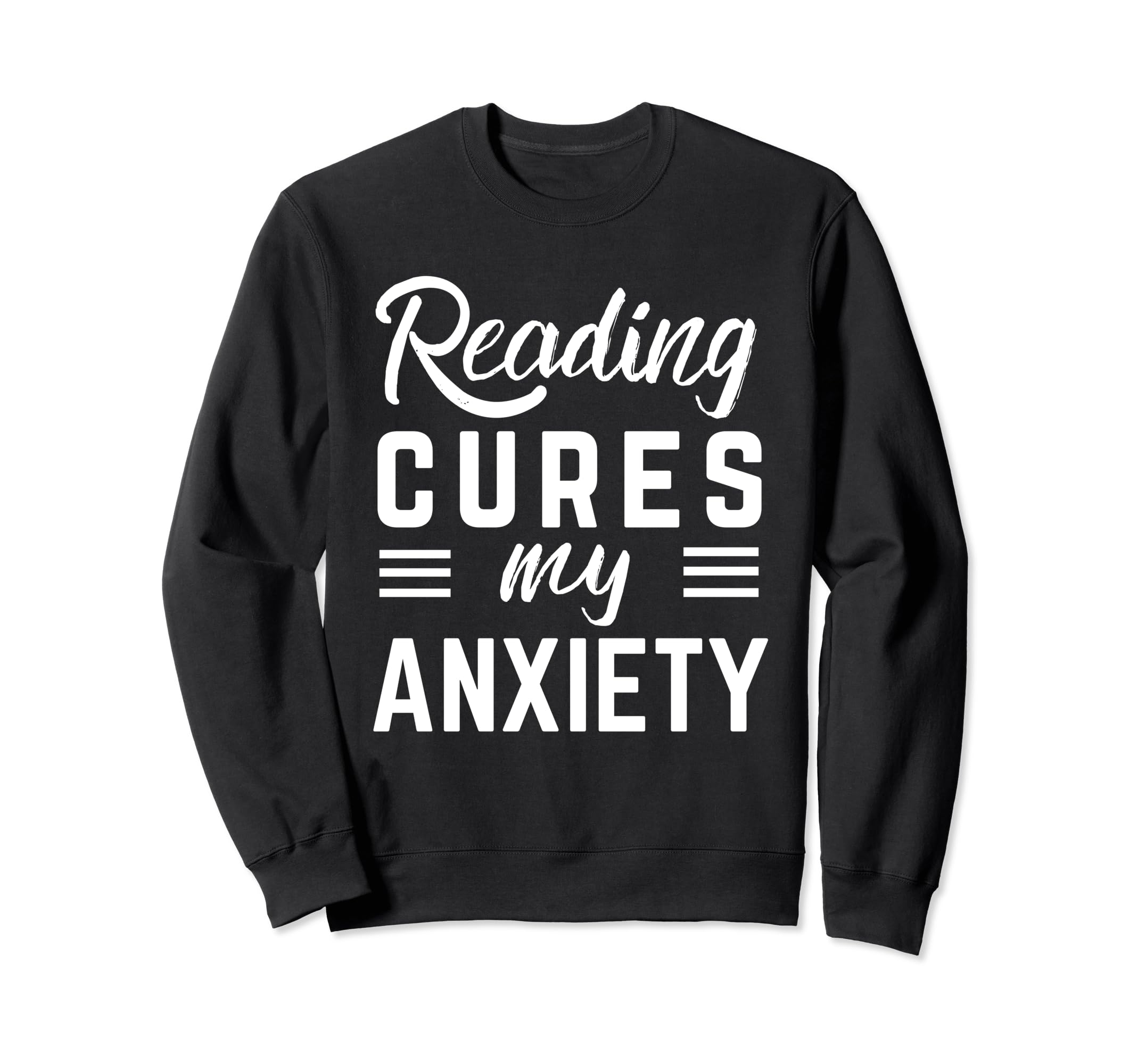 Reading Cures My Anxiety Sweatshirt - Fun Novelty Design for Adults - T-Shirt, Sweatshirt, Hoodie