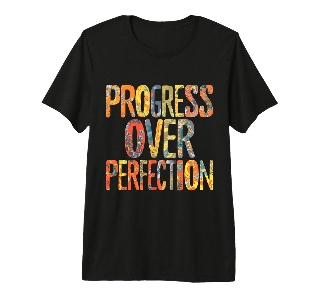 Progress Over Perfection Motivation T-Shirt - Streetwear Style Men Women - T-Shirt, Sweatshirt, Hoodie