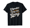 Cupcakes Keep Me Going Sweet Treat T-Shirt - Custom Art Print for Adults - T-Shirt, Sweatshirt, Hoodie