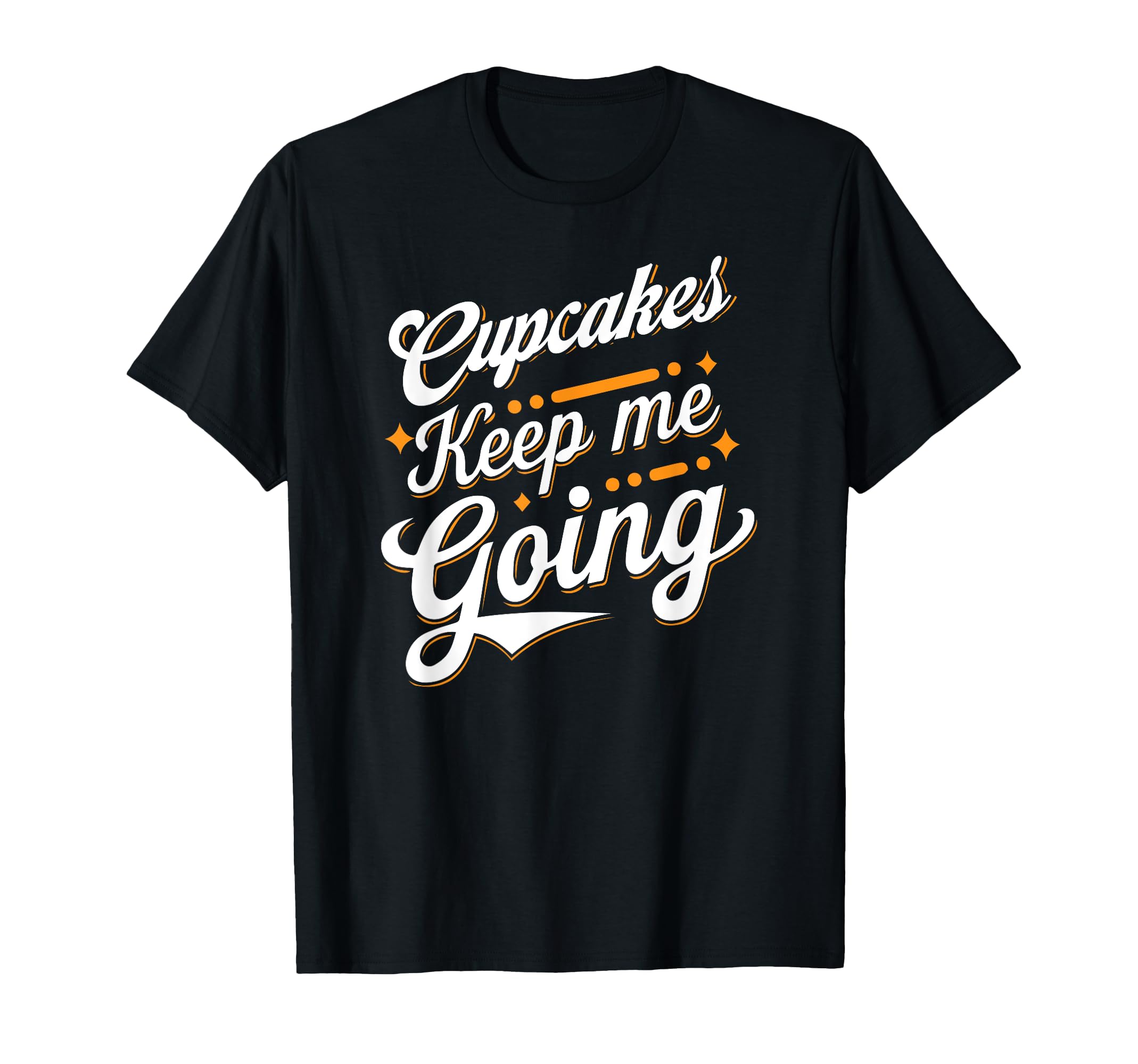 Cupcakes Keep Me Going Sweet Treat T-Shirt - Custom Art Print for Adults - T-Shirt, Sweatshirt, Hoodie