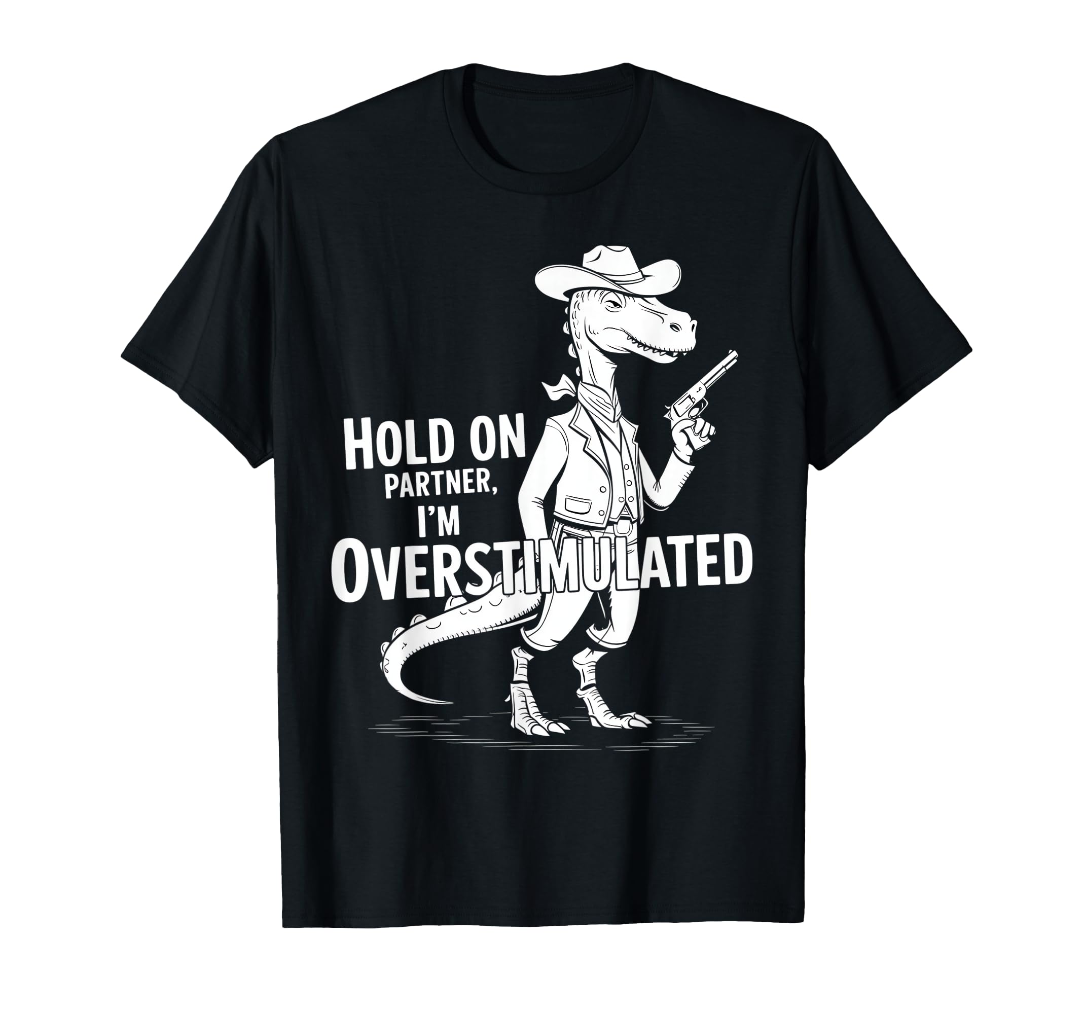 Funny Hold Partner Im Overstimulated T-Shirt - Graphic Print Men Women - T-Shirt, Sweatshirt, Hoodie