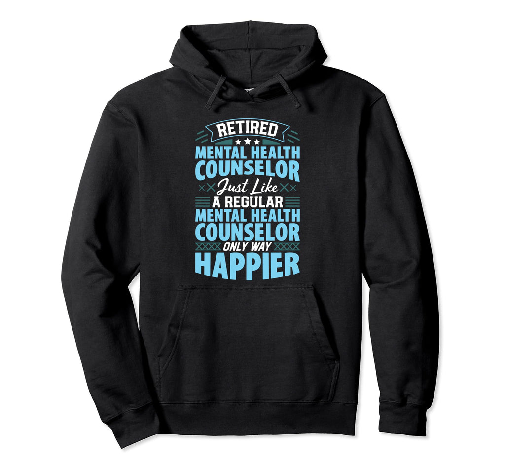 Only Way Happier Retired Mental Health Hoodie - Trendy Graphic for Adults - T-Shirt, Sweatshirt, Hoodie