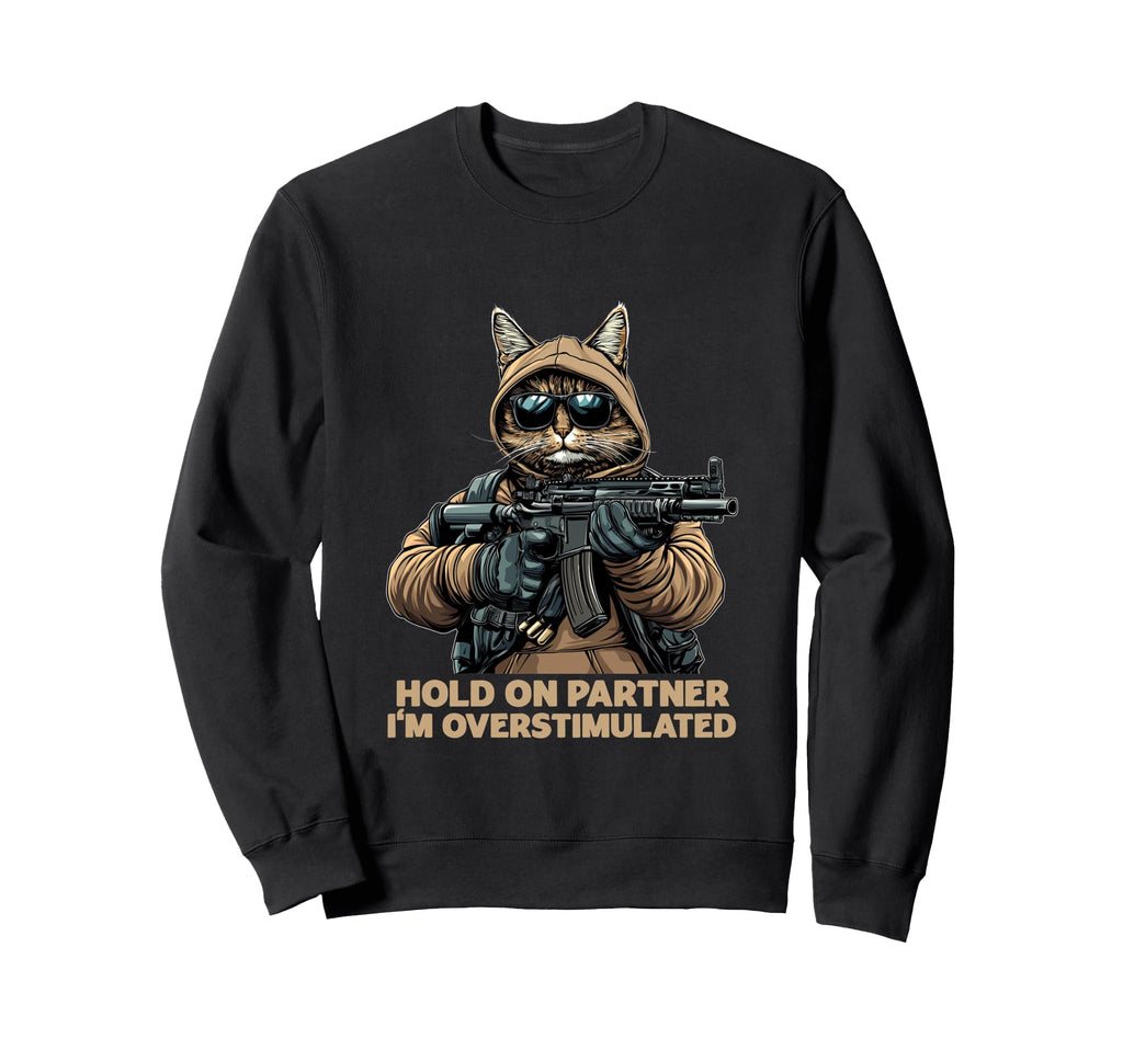 Hold Partner Im Overstimulated Sweatshirt - Casual Everyday Wear for Adults - T-Shirt, Sweatshirt, Hoodie