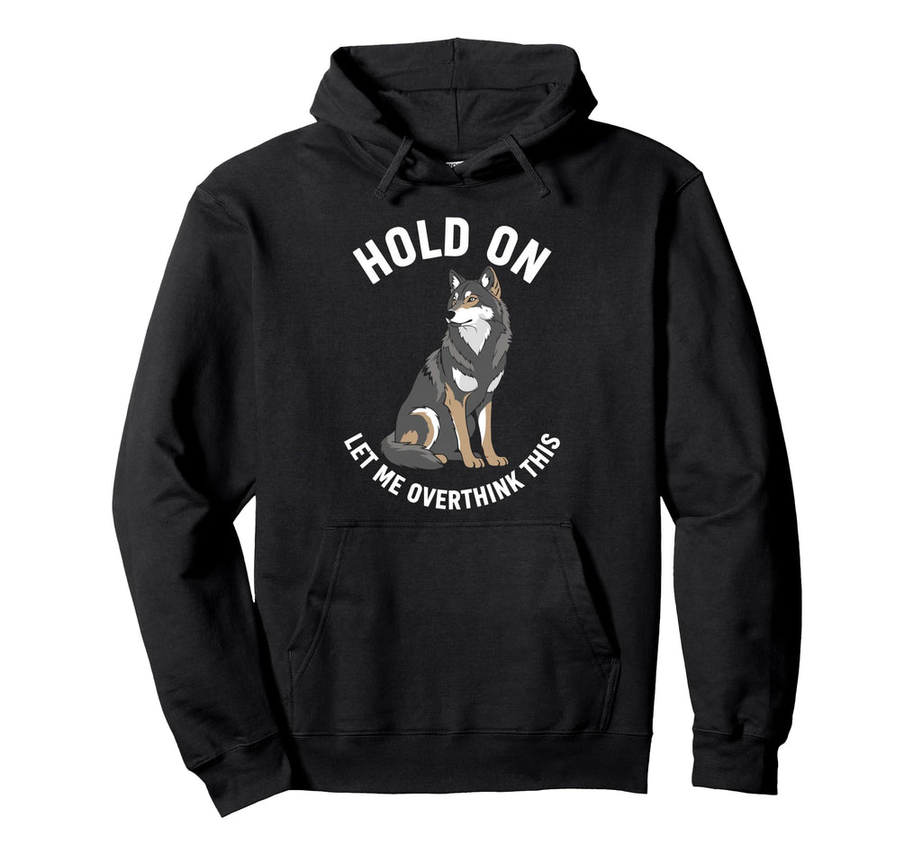 Wolf Overthinker Hold Let Me Overthink Hoodie - Unique Graphic for Adults - T-Shirt, Sweatshirt, Hoodie