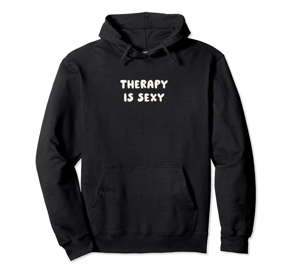 Therapy Is Sexy Mental Health Hoodie - Aesthetic Graphic for Adults - T-Shirt, Sweatshirt, Hoodie