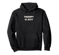 Therapy Is Sexy Mental Health Hoodie - Aesthetic Graphic for Adults - T-Shirt, Sweatshirt, Hoodie