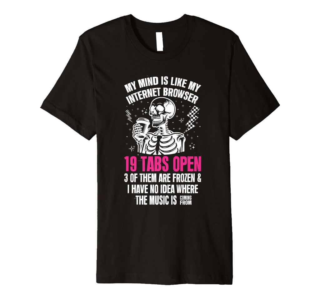 My Mind Is Like My Internet Browser T-Shirt - Aesthetic Graphic for Adults - T-Shirt, Sweatshirt, Hoodie