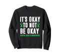 Its Okay To Not Be Okay Mental Sweatshirt - Custom Art Print for Adults - T-Shirt, Sweatshirt, Hoodie