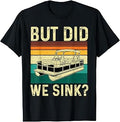 But Did We Sink - Pontoon Captain Pontooning Boating T-Shirt Unisex T-shirt, Sweatshirt, Hoodie, Long Sleeve Tee - T-Shirt, Sweatshirt, Hoodie
