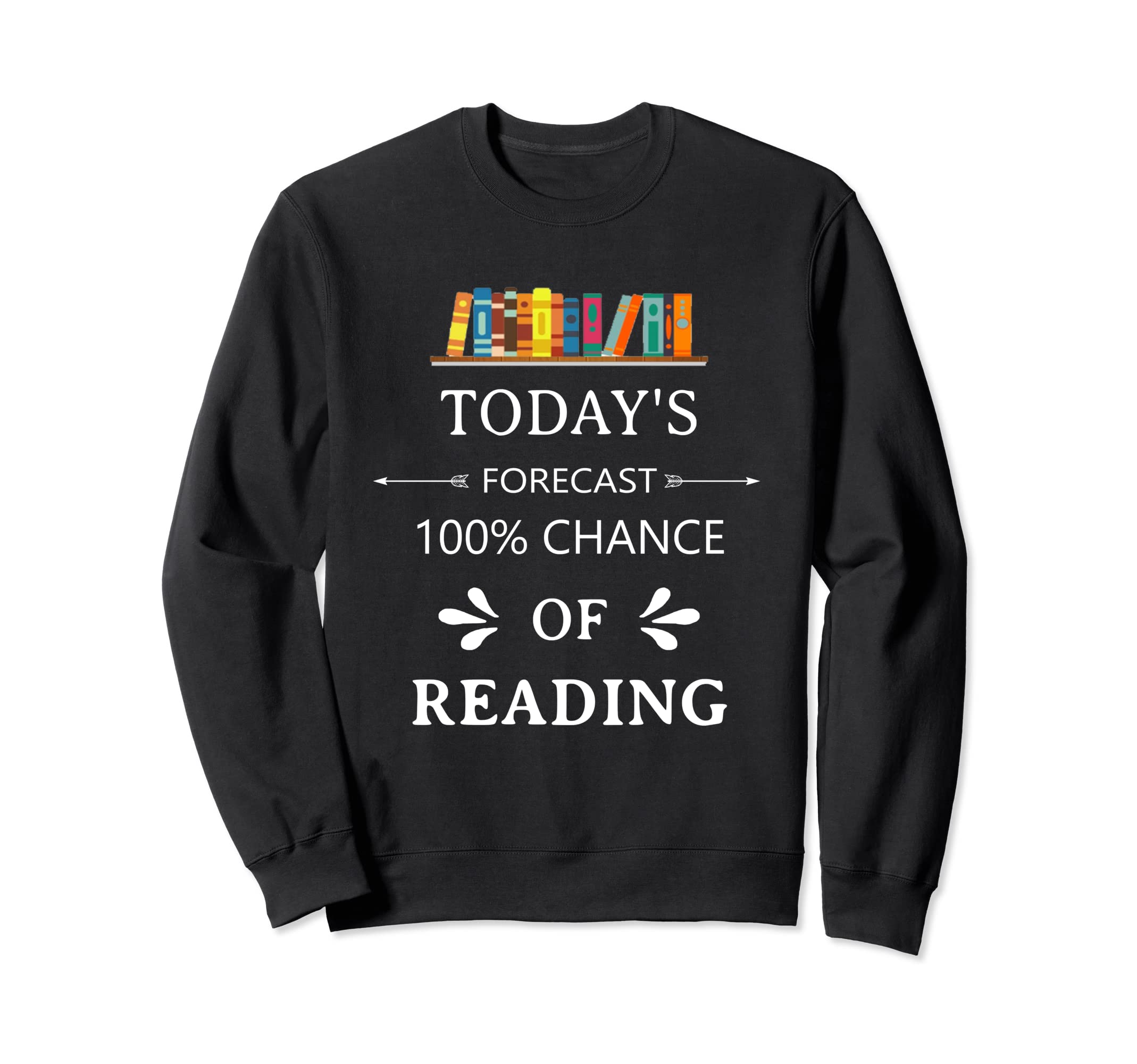Funny Bookish Todays Forecast Sweatshirt - Custom Art Print for Adults - T-Shirt, Sweatshirt, Hoodie