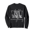 Probably Overthinking Everything Sweatshirt - Fun Novelty Design Unisex - T-Shirt, Sweatshirt, Hoodie