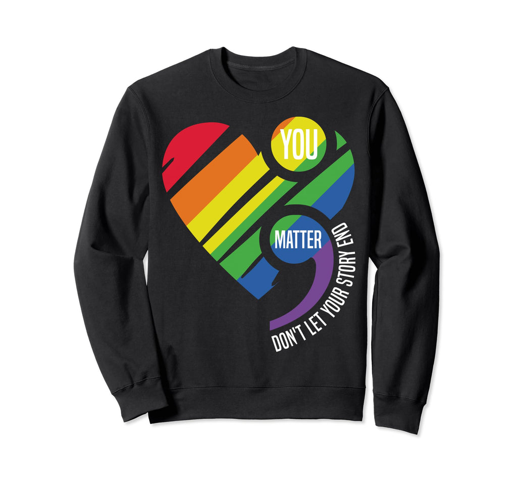 You Matter Semicolon Dont Let Your Sweatshirt - Graphic Print Men Women - T-Shirt, Sweatshirt, Hoodie