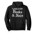 Coffee Books And Rain Book Lovers And Hoodie - Streetwear Style Unisex - T-Shirt, Sweatshirt, Hoodie