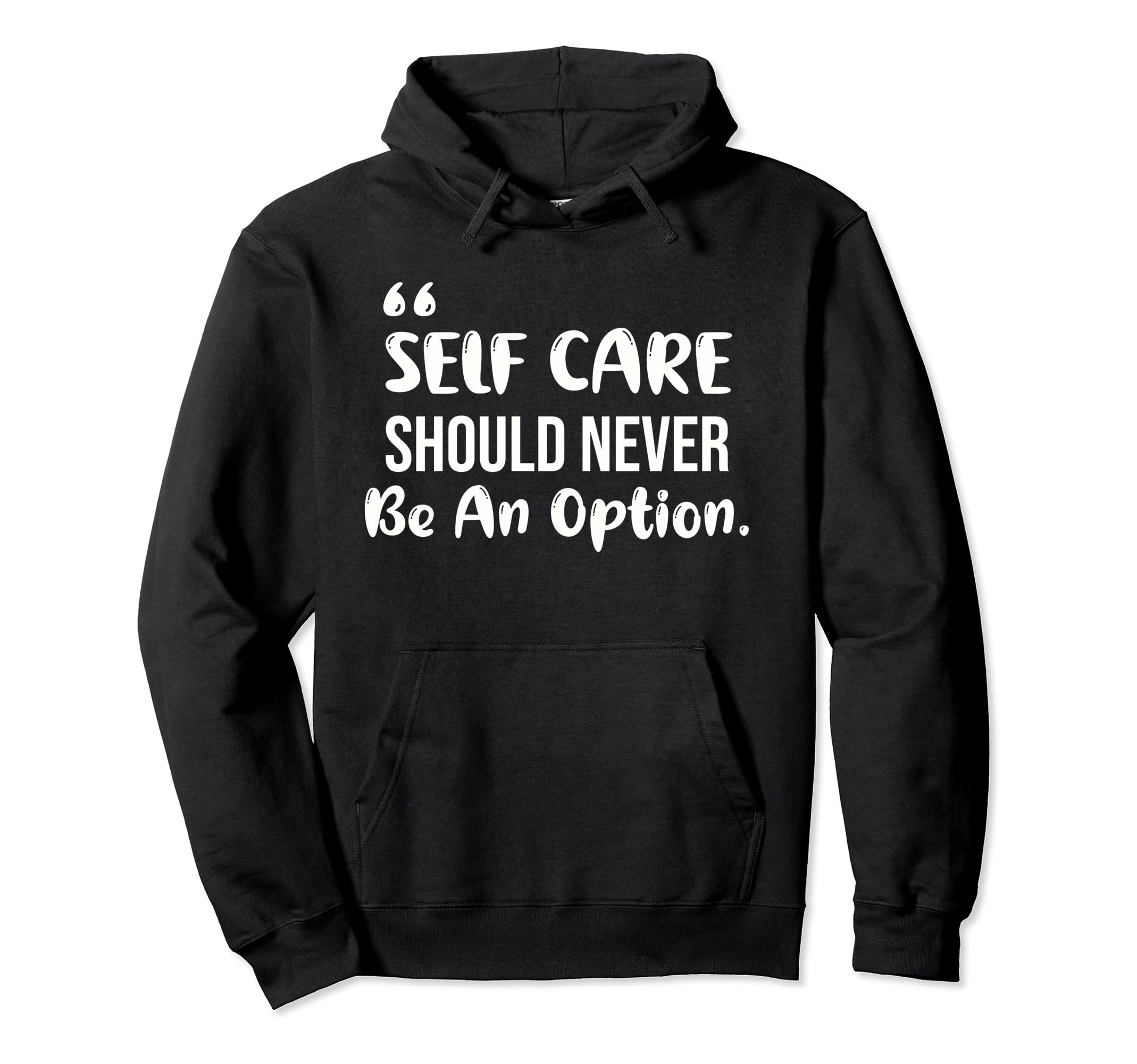 Motivational Self Care Should Never Hoodie - Fun Novelty Design for Adults - T-Shirt, Sweatshirt, Hoodie