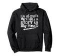 Im Always Writing Story My Head Writer Hoodie - Streetwear Style Unisex - T-Shirt, Sweatshirt, Hoodie