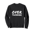 Overthinker Anxious Funny Sweatshirt - Fun Novelty Design for Adults - T-Shirt, Sweatshirt, Hoodie