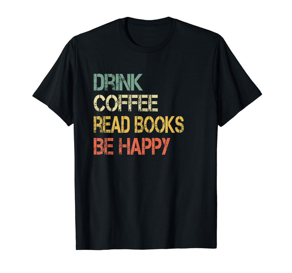 Funny Drink Coffee Read Books Be T-Shirt - Custom Art Print for Adults - T-Shirt, Sweatshirt, Hoodie
