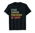 Funny Drink Coffee Read Books Be T-Shirt - Custom Art Print for Adults - T-Shirt, Sweatshirt, Hoodie