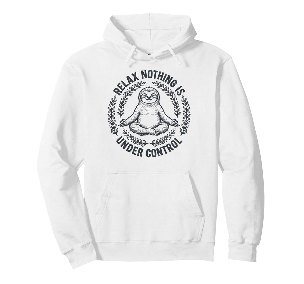 Relax Nothing Is Under Control Yoga Hoodie - Unique Graphic Men Women - T-Shirt, Sweatshirt, Hoodie