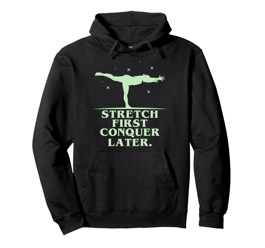 Stretch First Conquer Later Hoodie - Aesthetic Graphic Men Women - T-Shirt, Sweatshirt, Hoodie