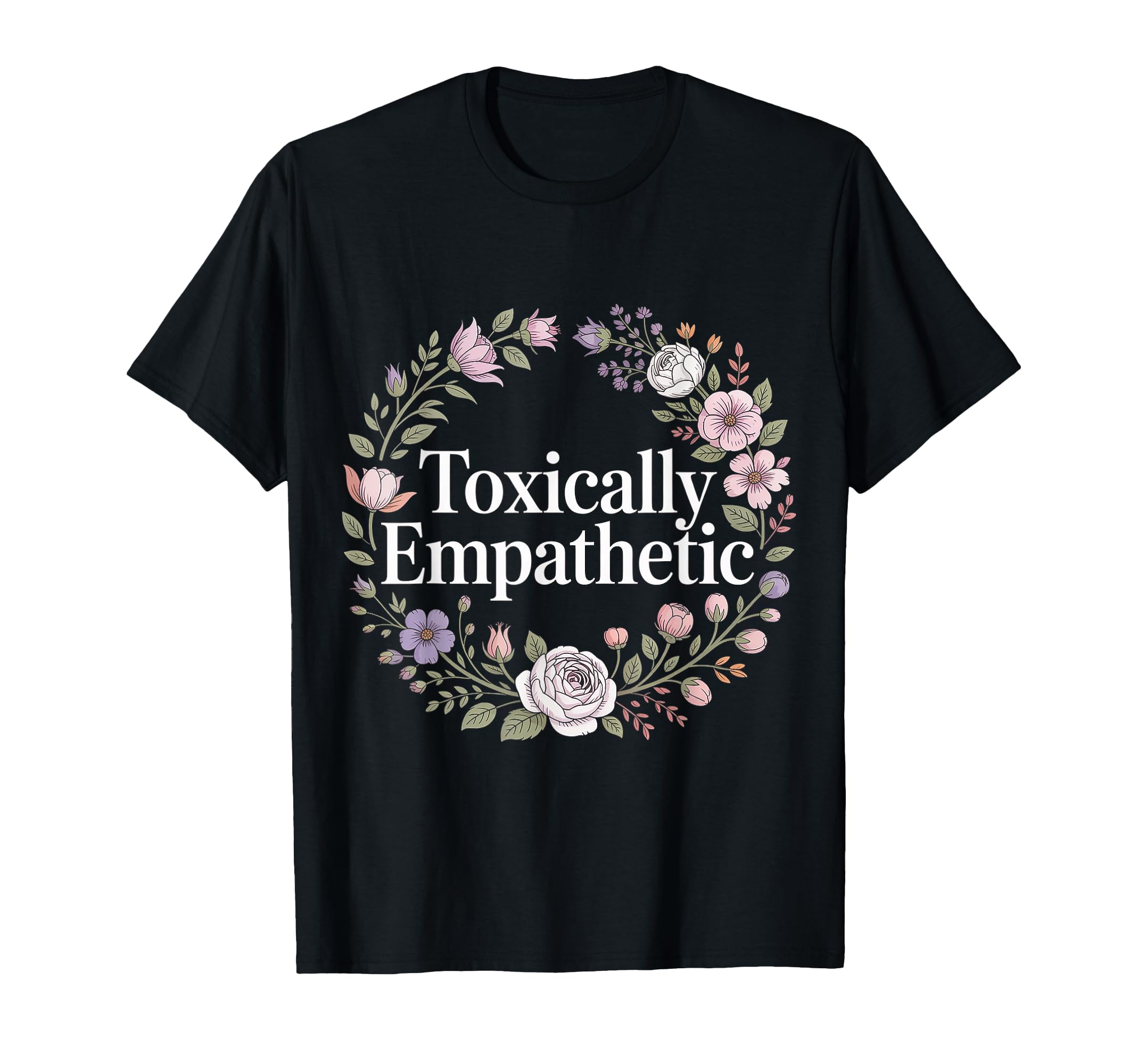Toxically Empathetic Burnout Awareness T-Shirt - Streetwear Style Unisex - T-Shirt, Sweatshirt, Hoodie