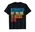 Introverted But Willing To Discuss Cats T-Shirt - Unique Graphic for Adults - T-Shirt, Sweatshirt, Hoodie