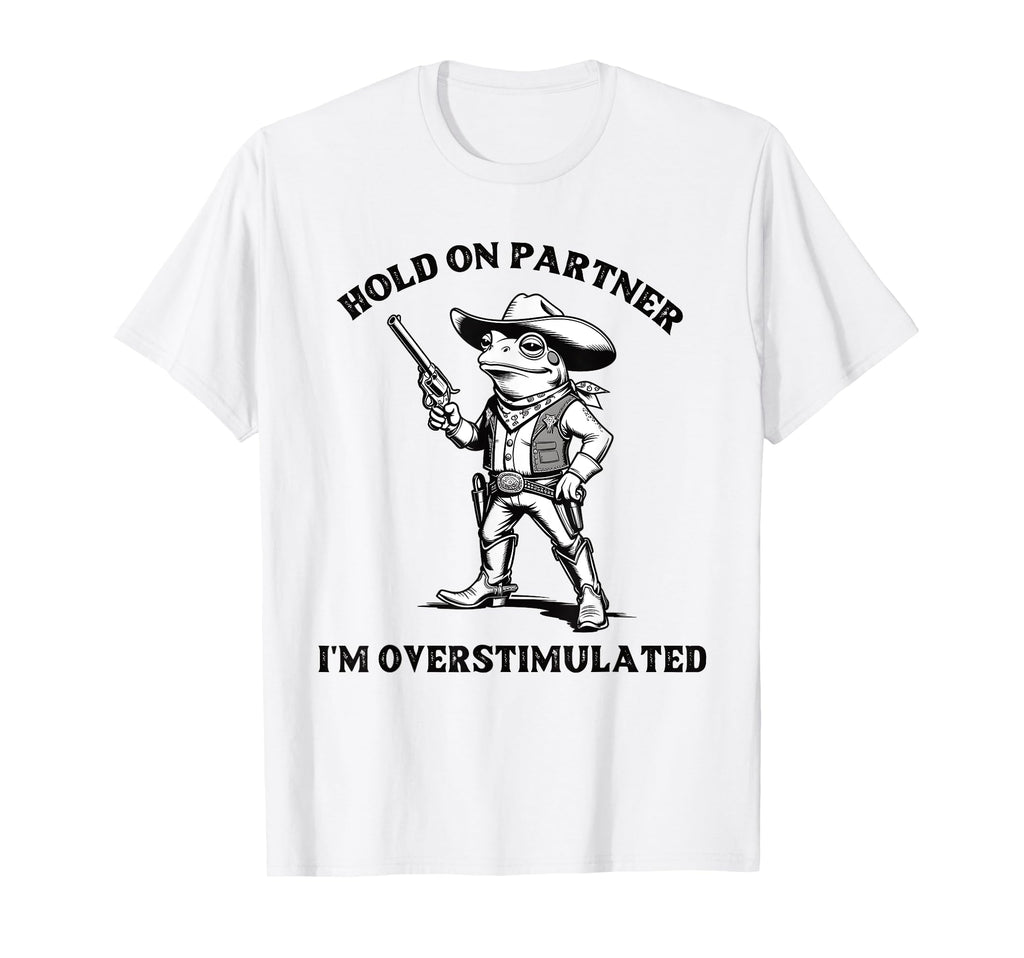 Hold Partner Im Overstimulated Frog T-Shirt - Custom Art Print for Adults - T-Shirt, Sweatshirt, Hoodie