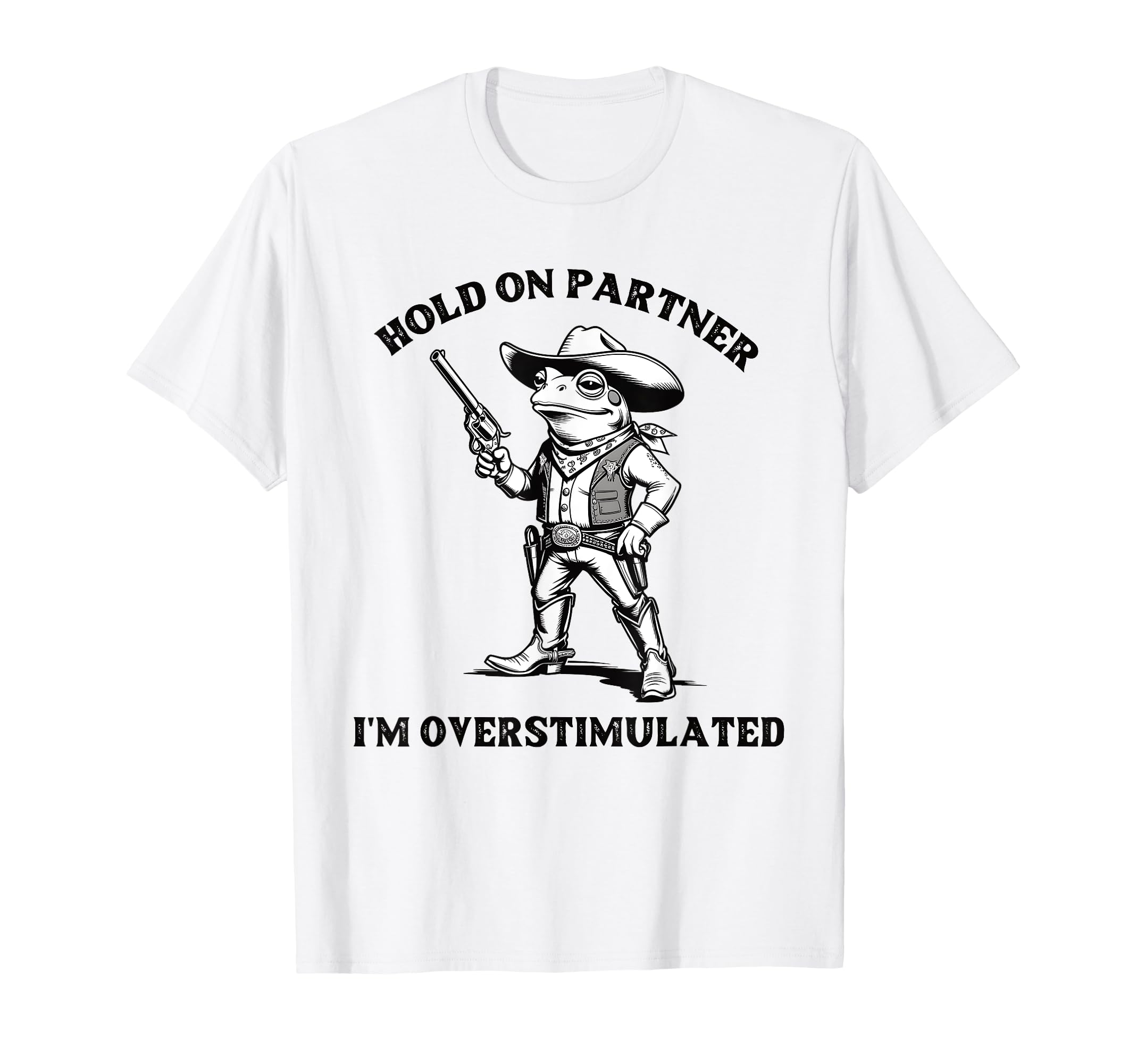 Hold Partner Im Overstimulated Frog T-Shirt - Custom Art Print for Adults - T-Shirt, Sweatshirt, Hoodie
