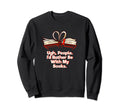 Ugh People Funny Bookworm Book Sweatshirt - Fun Novelty Design Men Women - T-Shirt, Sweatshirt, Hoodie