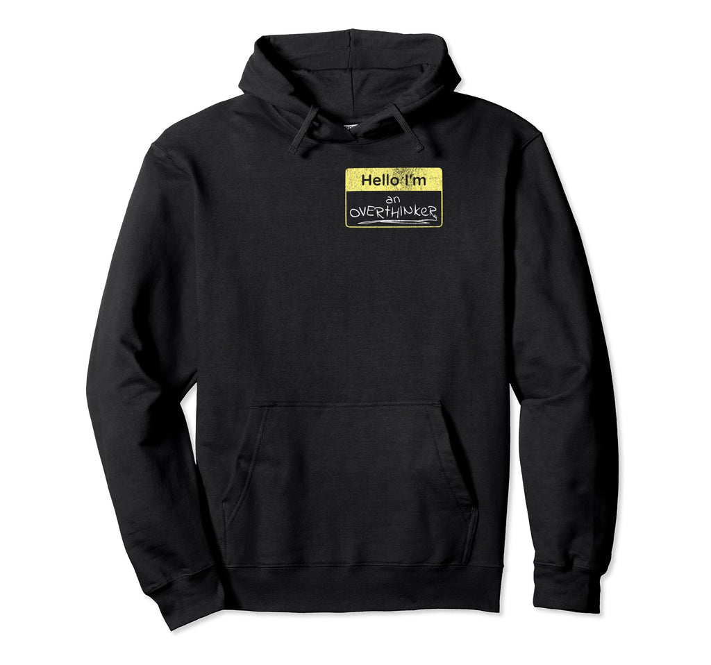Hello Im Overthinker Funny Sarcastic Hoodie - Streetwear Style Men Women - T-Shirt, Sweatshirt, Hoodie