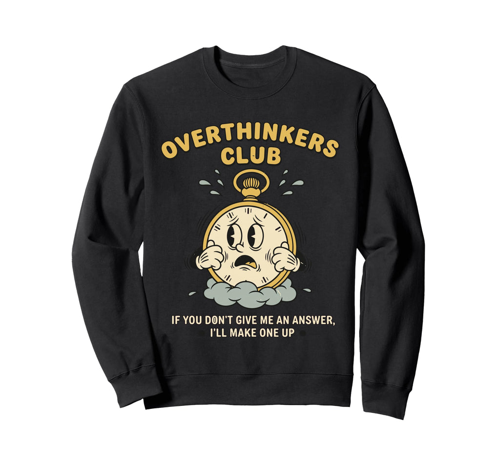 Overthinkers Club Watch Funny Sweatshirt - Streetwear Style for Adults - T-Shirt, Sweatshirt, Hoodie