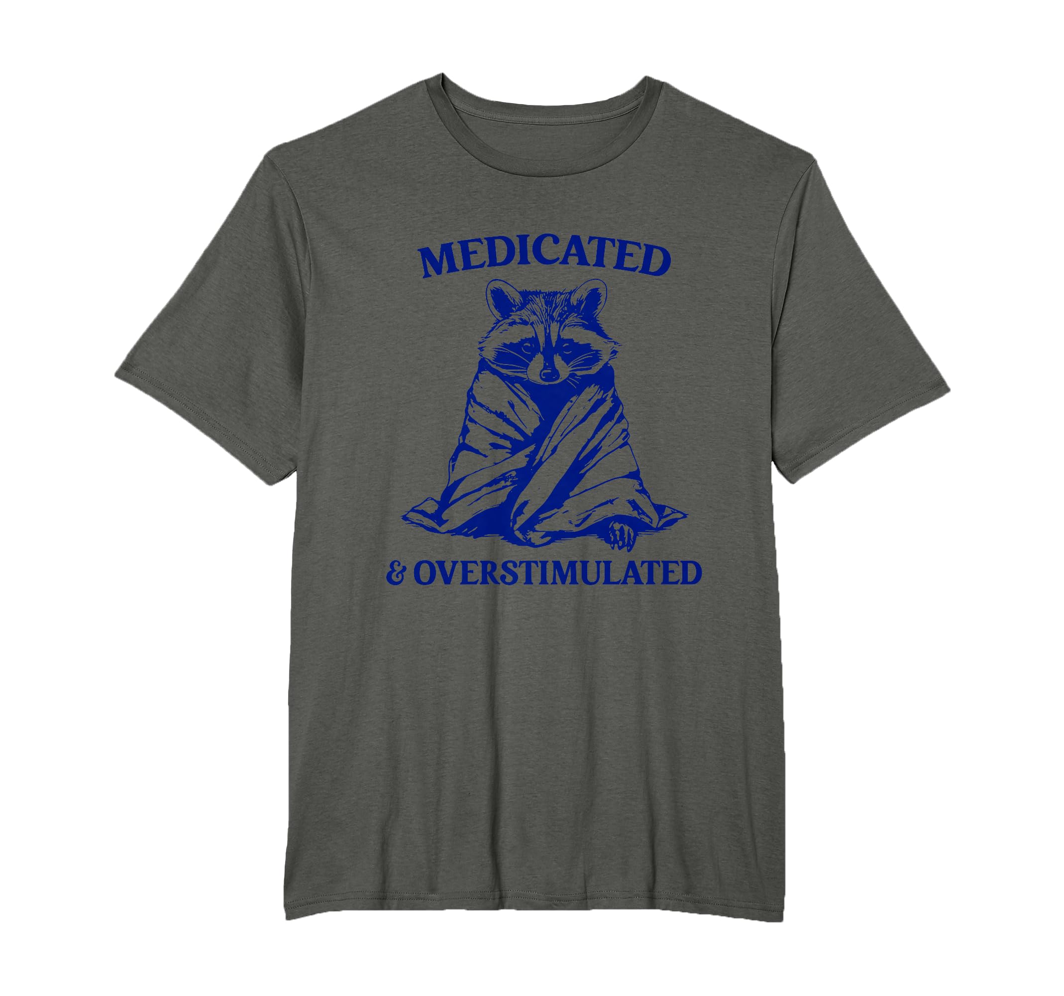Medicated Overstimulated T-Shirt - Streetwear Style Men Women - T-Shirt, Sweatshirt, Hoodie