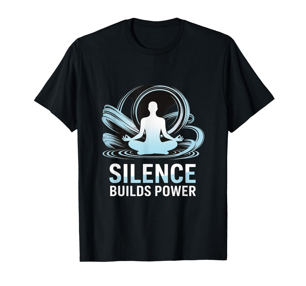 Silence Builds Power Mindfulness T-Shirt - Aesthetic Graphic Men Women - T-Shirt, Sweatshirt, Hoodie