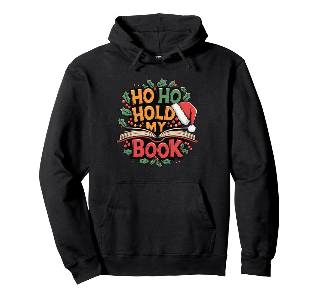 Ho Ho Hold My Book Literature Hoodie - Novelty Apparel Men Women - T-Shirt, Sweatshirt, Hoodie