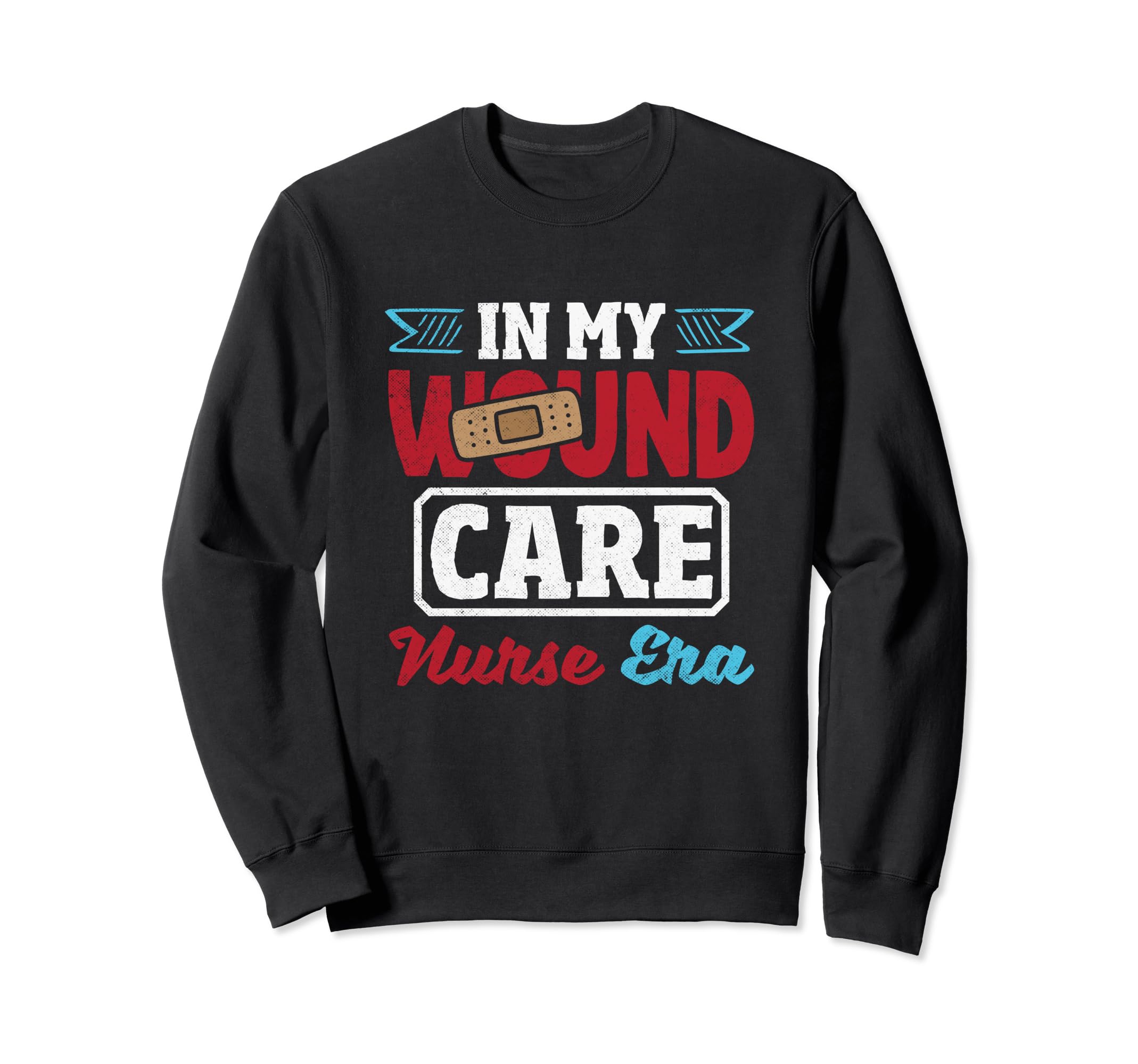 Wound Care Nurse Era Funny Ostomy Nurse Sweatshirt - Trendy Graphic Unisex - T-Shirt, Sweatshirt, Hoodie