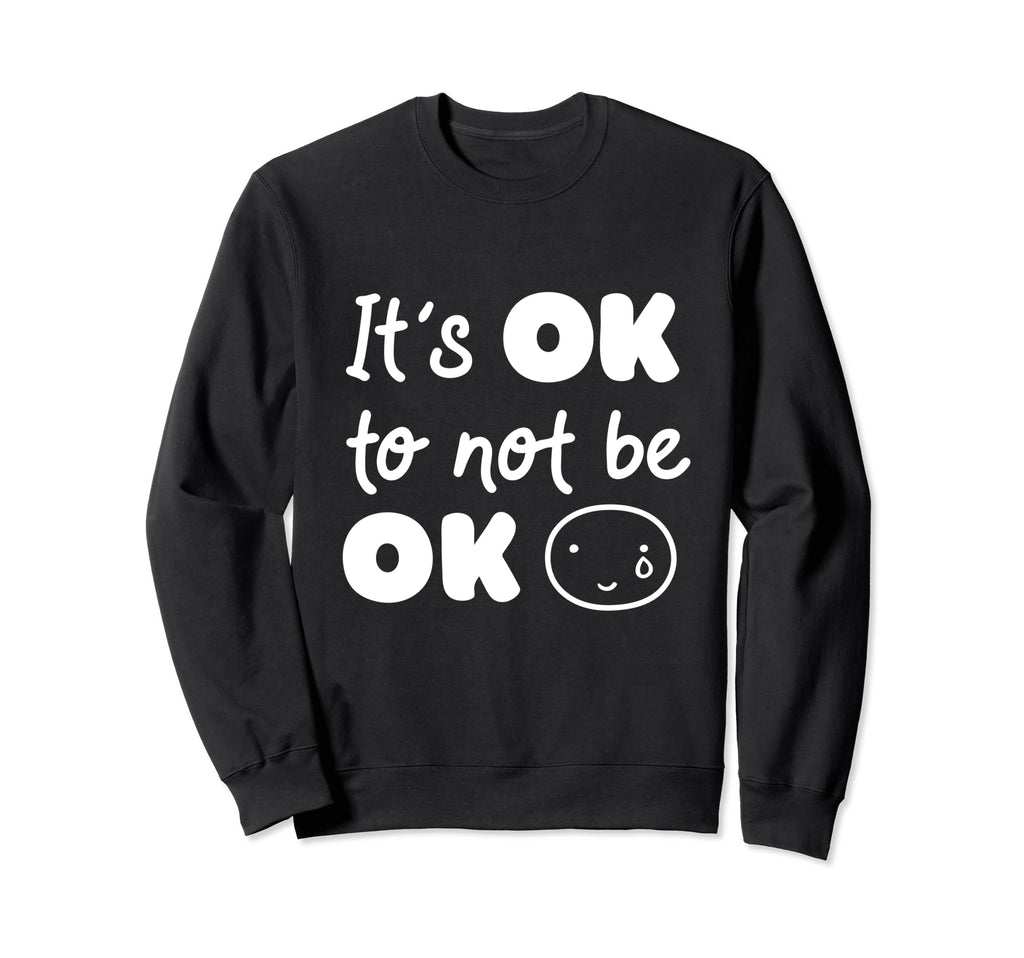 Its Okay Not To Be Okay Mental Sweatshirt - Minimalist Print for Adults - T-Shirt, Sweatshirt, Hoodie