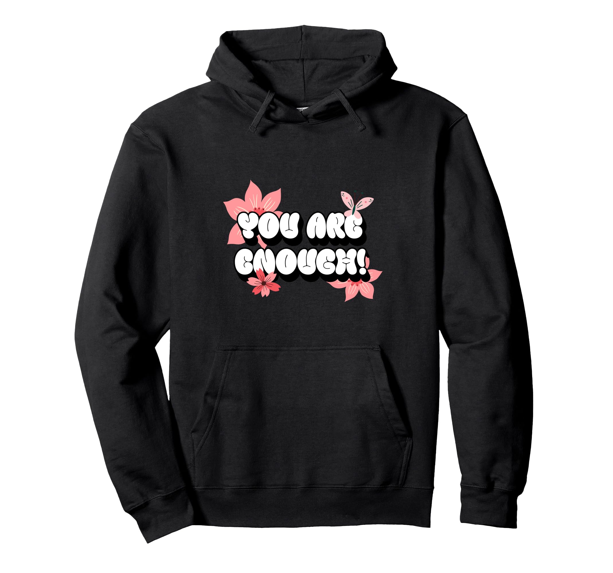 You Are Enough Positive Affirmations Rose Hoodie - Novelty Apparel Unisex - T-Shirt, Sweatshirt, Hoodie