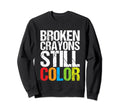 Broken Crayons Still Color Mental Sweatshirt - Streetwear Style Unisex - T-Shirt, Sweatshirt, Hoodie
