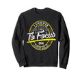 Choose To Focus Finding Joy Life Sweatshirt - Graphic Print for Adults - T-Shirt, Sweatshirt, Hoodie
